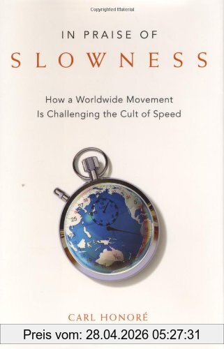 Carl Honoré In Praise Of Slowness, How A Worldwide Movement Is Challenging The Cult Of Speed