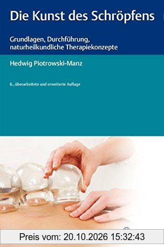 Die Kunst des Schröpfens: Grundlagen, Durchführung, naturheilkundliche Therapiekonzepte