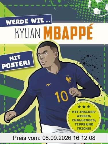Werde wie ... Kylian Mbappé | Mit Poster: Mit Tipps und Tricks, Challenges und Insider-Wissen. Erfahre alles über deinen Lieblings-Fußballstar! Ab 7 Jahren (Fußball-Kids)