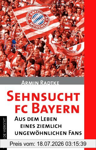 Armin Radtke Sehnsucht Fc Bayern, Aus Dem Leben Eines Ziemlich Ungewöhnlichen Fans