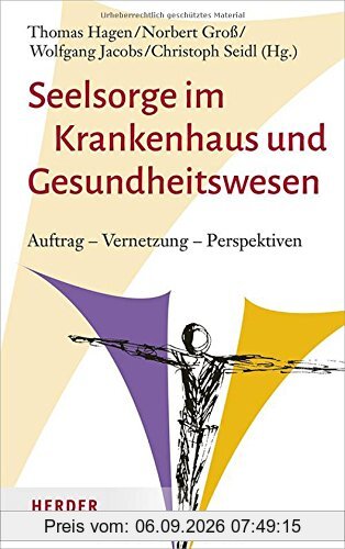 Seelsorge im Krankenhaus und Gesundheitswesen: Auftrag – Vernetzung – Perspektiven