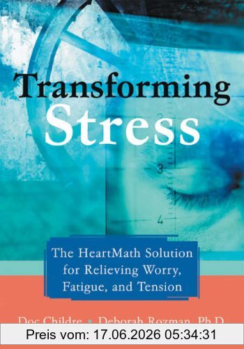 Childre, Doc Lew Transforming Stress, The Heartmath Solution For Relieving Worry, Fatigue, And Tension
