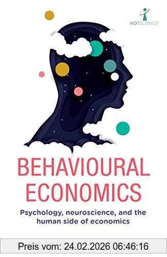 David Orrell Behavioural Economics, Psychology, Neuroscience And The Human Side Of Economics (Hot Science)