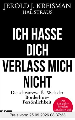 Ich hasse dich - verlass mich nicht: Die schwarzweiße Welt der Borderline-Persönlichkeit - Der Longseller komplett aktualisiert und …
