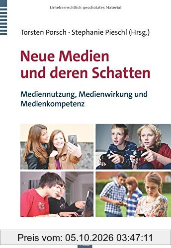 Neue Medien und deren Schatten: Mediennutzung, Medienwirkung und Medienkompetenz
