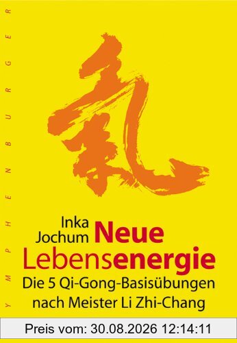 Neue Lebensenergie: Die 5 Qi-Gong-Basisübungen nach Meister Li Zhi-Chang