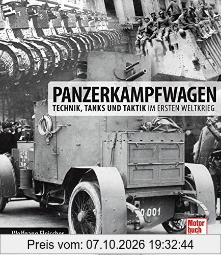 Panzerkampfwagen: Technik, Tanks und Taktik im Ersten Weltkrieg