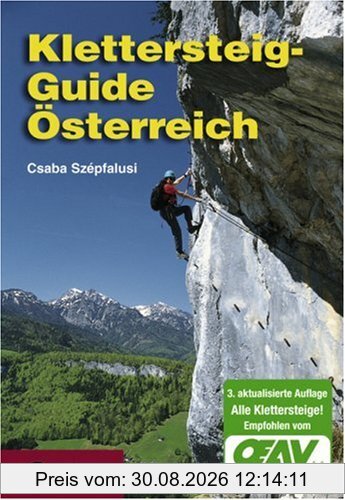 Klettersteig-Guide Österreich: Über 400 gesicherte Klettersteige - von ganz leicht bis ganz schwierig