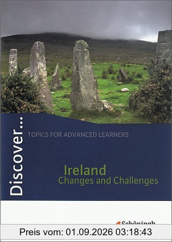 Discover...Topics for Advanced Learners: Discover: Ireland - Changes and Challenges: Schülerheft