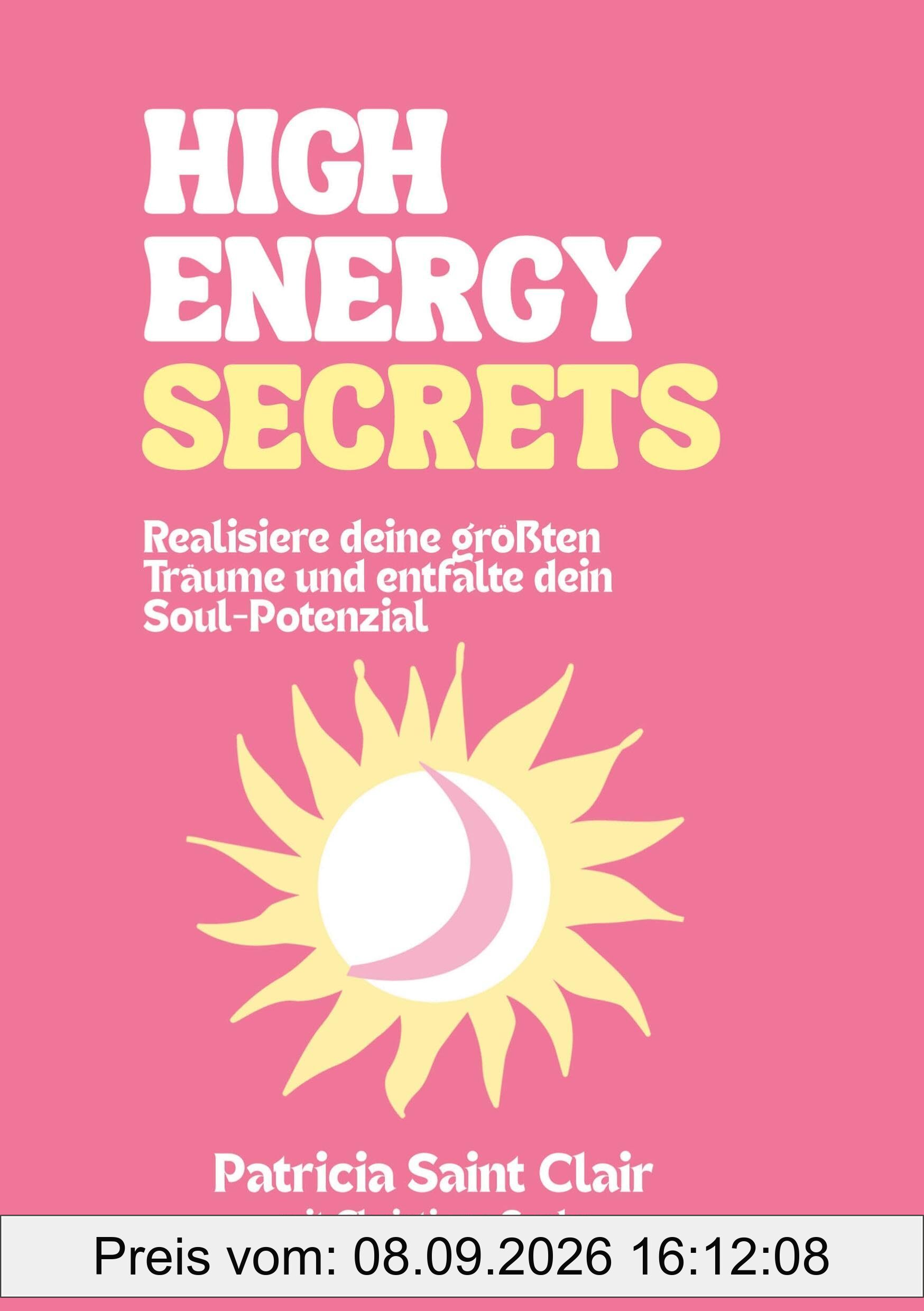 High Energy Secrets: Realisiere Deine größten Träume und entfalte Dein Soul Potenzial