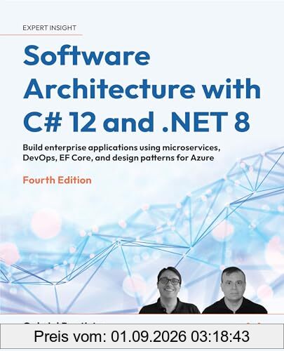 Software Architecture with C# 12 and .NET 8 - Fourth Edition: Build enterprise applications using microservices, DevOps, EF Core, and design patterns for Azure
