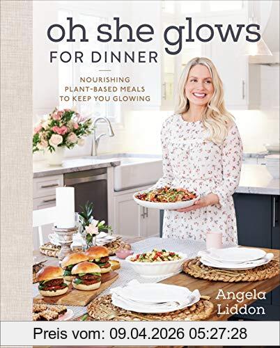 Angela Liddon Oh She Glows For Dinner, Nourishing Plant-Based Meals To Keep You Glowing