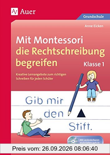Mit Montessori die Rechtschreibung begreifen Kl. 1: Kreative Lernangebote zum richtigen Schreiben für jeden Schüler (1. Klasse)