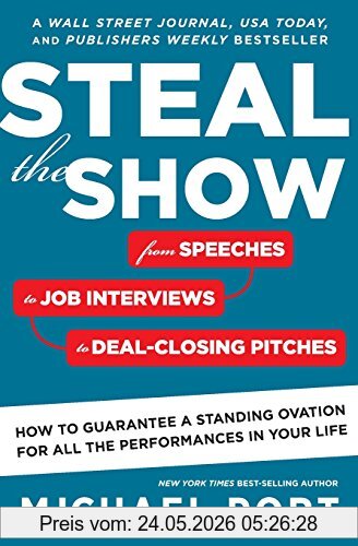 Michael Port Steal The Show, From Speeches To Job Interviews To Deal-Closing Pitches, How To Guarantee A Standing Ovation For All The Performances In Your Life