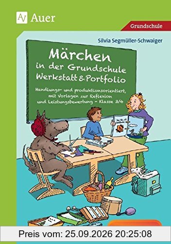 Märchen in der Grundschule - Werkstatt & Portfolio: Handlungs- und produktionsorientiert, mit Vorlagen zur Reflexion und Leistungsbewertung …