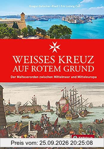 Weißes Kreuz auf rotem Grund: Der Malteserorden zwischen Mittelmeer und Mitteleuropa