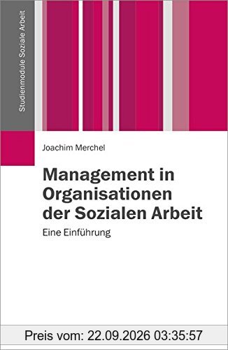 Management in Organisationen der Sozialen Arbeit: Eine Einführung (Studienmodule Soziale Arbeit)