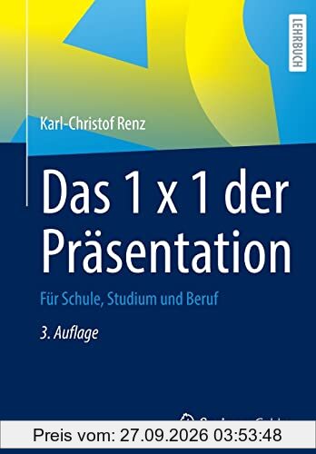 Das 1 x 1 der Präsentation: Für Schule, Studium und Beruf