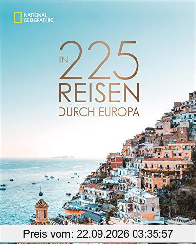 National Geographic Bildband: In 225 Reisen durch Europa. Die besten Reiseziele von Skandinavien bis Sizilien mit Insidertipps und …