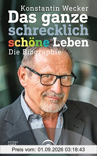 Das ganze schrecklich schöne Leben: Die Biographie