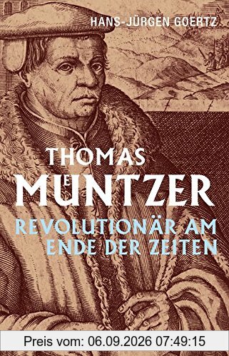 Thomas Müntzer: Revolutionär am Ende der Zeiten