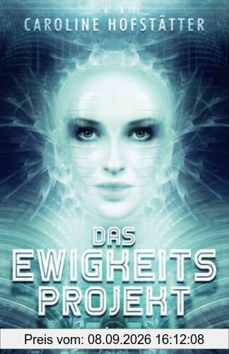 Das Ewigkeitsprojekt: Science Fiction Thriller