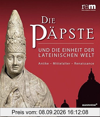 Die Päpste und die Einheit der lateinischen Welt: Antike - Mittelalter - Renaissance (Wissenschaftliche Publikationen Zur Ausstellung 'Die Papste)