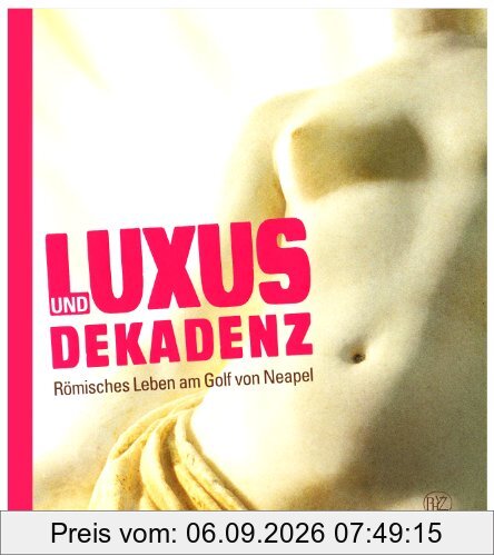 Luxus und Dekadenz. Römisches Leben am Golf von Neapel