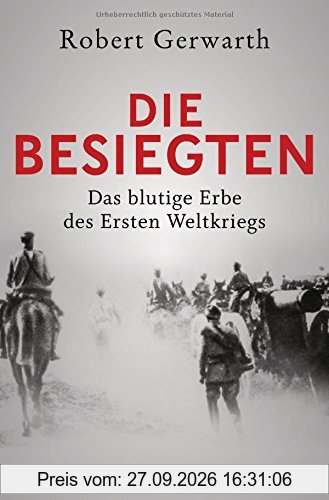 Die Besiegten: Das blutige Erbe des Ersten Weltkriegs