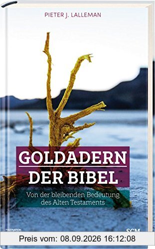 Goldadern der Bibel: Von der bleibenden Bedeutung des Alten Testaments