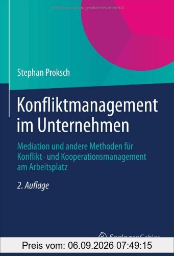 Konfliktmanagement im Unternehmen: Mediation und andere Methoden für Konflikt- und Kooperationsmanagement am Arbeitsplatz