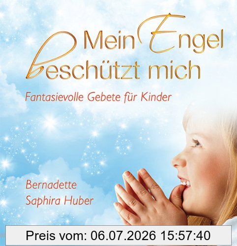 Bernadette Saphira Huber Mein Engel Beschützt Mich, Fantasievolle Gebete Für Kinder