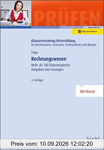 Rechnungswesen: Mehr als 100 klausurtypische Aufgaben und Lösungen. (Klausurentraining Weiterbildung - für Betriebswirte, Fachwirte, Fachkaufleute und Meister)