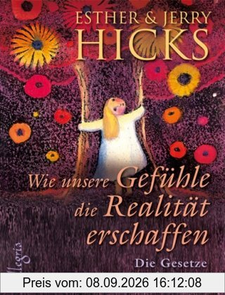 Wie unsere Gefühle die Realität erschaffen: Die Gesetze der Manifestation