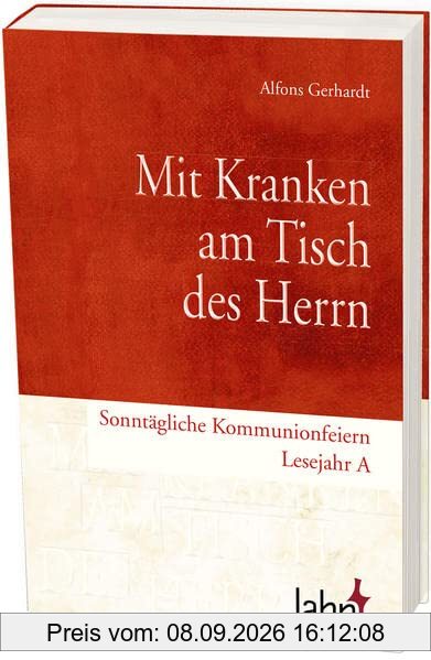 Mit Kranken am Tisch des Herrn: Sonntägliche Kommunionfeiern – Lesejahr A