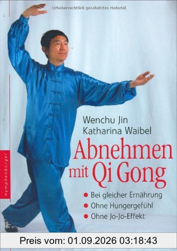 Abnehmen mit Qi Gong: Bei gleicher Ernährung. Ohne Hungergefühl. Ohne Jo-Jo-Effekt
