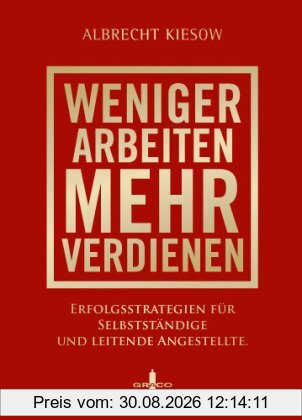 Weniger arbeiten, mehr verdienen: Erfolgsstrategien für Selbstständige und leitende Angestellte