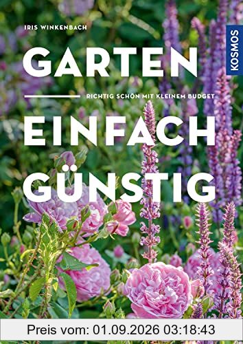 Garten - einfach günstig: Richtig schön mit kleinem Budget