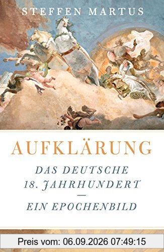 Aufklärung: Das deutsche 18. Jahrhundert - ein Epochenbild