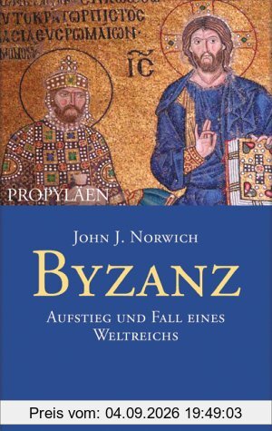 Byzanz. Aufstieg und Fall eines Weltreichs