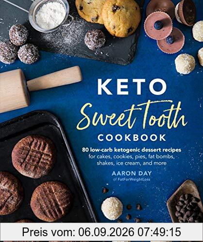Keto Sweet Tooth Cookbook: 80 Low-carb Ketogenic Dessert Recipes for Cakes, Cookies, Pies, Fat Bombs, Shakes, Ice Cream, and More