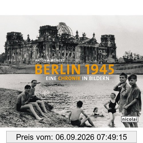 Berlin 1945 - Eine Chronik in Bildern