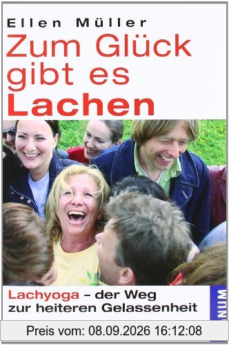 Zum Glück gibt es Lachen: Lachyoga - der Weg zur heiteren Gelassenheit