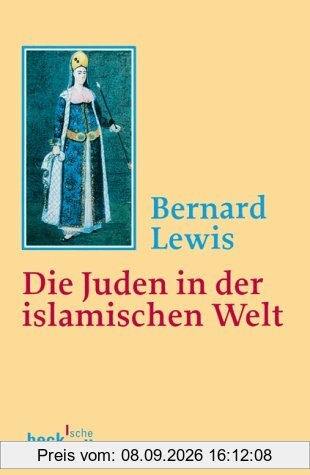 Die Juden in der islamischen Welt: Vom frühen Mittelalter bis ins 20. Jahrhundert