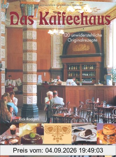 Das Kaffeehaus: Geschicht'n und 120 unwiderstehliche Originalrezepte für Torten, Gebäck und Mehlspeisen
