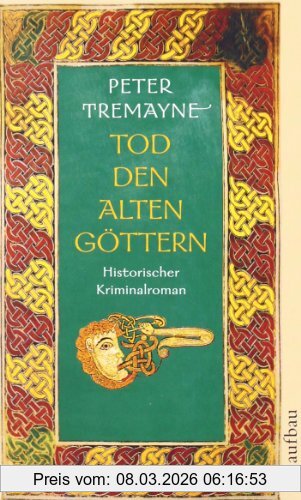 Peter Tremayne Tod Den Alten Göttern, Historischer Kriminalroman (Schwester Fidelma Ermittelt)