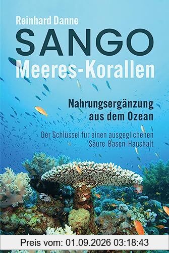Sango Meeres-Korallen: Nahrungsergänzung aus dem Ozean - Der Schlüssel für einen ausgeglichenen Säuren-Basen-Haushalt