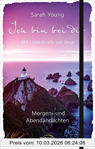 Sarah Young Ich Bin Bei Dir - Morgen- Und Abendandachten, 366 Liebesbriefe Von Jesus.