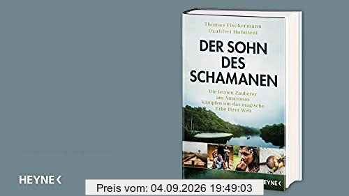 Der Sohn des Schamanen: Die letzten Zauberer am Amazonas kämpfen um das magische Erbe ihrer Welt