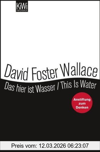 Wallace, David Foster Das Hier Ist Wasser / This Is Water, Anstiftung Zum Denken Zweisprachige Ausgabe (Engl. / Dt.)